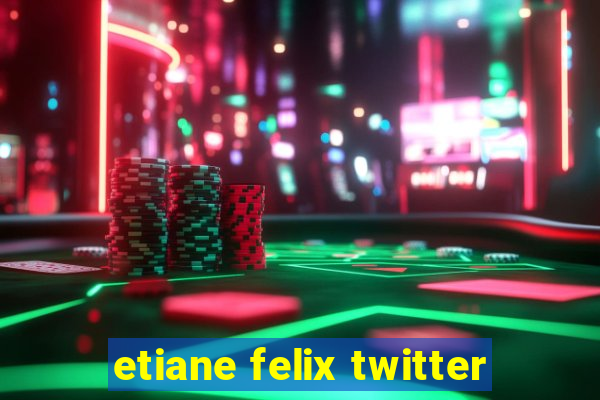 etiane felix twitter